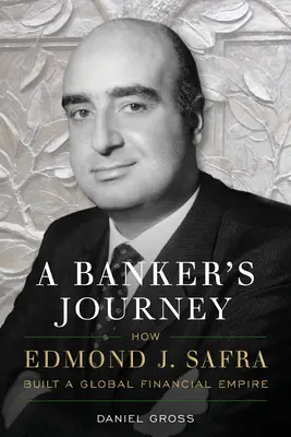Le parcours d'un banquier : Comment Edmond J. Safra a construit un empire financier mondial - A Banker's Journey: How Edmond J. Safra Built a Global Financial Empire