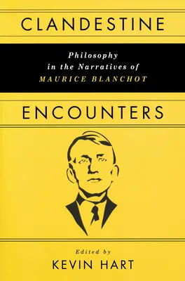 Rencontres clandestines : La philosophie dans les récits de Maurice Blanchot - Clandestine Encounters: Philosophy in the Narratives of Maurice Blanchot