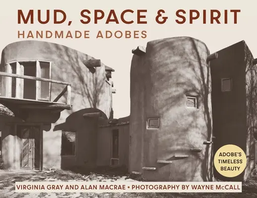 La boue, l'espace et l'esprit : Adobes faits à la main - Mud, Space and Spirit: Handmade Adobes