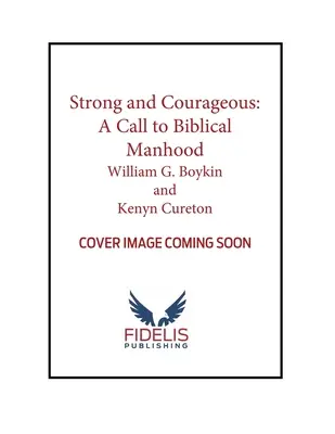 Fort et courageux : Un appel à la virilité biblique - Strong and Courageous: A Call to Biblical Manhood