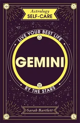 L'astrologie et l'autogestion de la santé : Gémeaux : Vivez votre meilleure vie grâce aux étoiles - Astrology Self-Care: Gemini: Live Your Best Life by the Stars