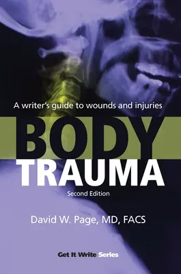 Traumatisme corporel : Guide de l'écrivain sur les plaies et les blessures - Body Trauma: A Writer's Guide to Wounds and Injuries