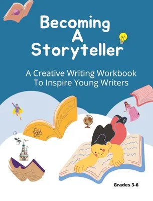 Devenir un conteur : Un cahier d'écriture créative pour inspirer les jeunes écrivains - Becoming A Storyteller: A Creative Writing Workbook To Inspire Young Writers