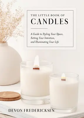 Le petit livre des bougies : Un guide pour styliser votre espace, définir votre intention et illuminer votre vie - The Little Book of Candles: A Guide to Styling Your Space, Setting Your Intention, & Illuminating Your Life