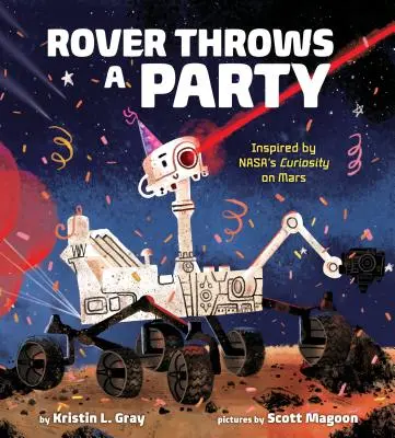 Rover fait la fête : Inspiré par le programme Curiosity de la Nasa sur Mars - Rover Throws a Party: Inspired by Nasa's Curiosity on Mars