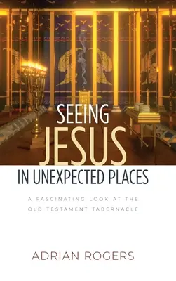 Voir Jésus dans des lieux inattendus : Un regard fascinant sur le tabernacle de l'Ancien Testament - Seeing Jesus in Unexpected Places: A Fascinating Look at the Old Testament Tabernacle