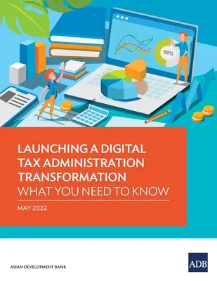 Lancer une transformation numérique de l'administration fiscale : Ce qu'il faut savoir - Launching a Digital Tax Administration Transformation: What You Need to Know