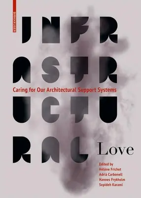 L'amour des infrastructures : Prendre soin de nos systèmes de support architecturaux - Infrastructural Love: Caring for Our Architectural Support Systems