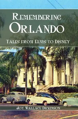 Se souvenir d'Orlando : Des histoires d'Elvis à Disney - Remembering Orlando: Tales from Elvis to Disney