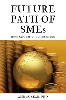 La voie de l'avenir pour les PME : comment se développer dans la nouvelle économie mondiale - The Future Path of SMEs: How to Grow in the New Global Economy