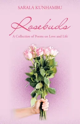 Rosebuds : Une collection de poèmes sur l'amour et la vie - Rosebuds: A Collection of Poems on Love and Life