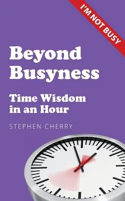 Au-delà de l'agitation : La sagesse du temps en une heure - Beyond Busyness: Time Wisdom in an Hour