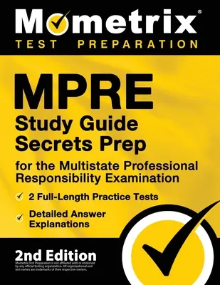MPRE Study Guide Secrets Prep for the Multistate Professional Responsibility Examination, 2 Full-Length Practice Tests, Detailed Answer Explanations : - MPRE Study Guide Secrets Prep for the Multistate Professional Responsibility Examination, 2 Full-Length Practice Tests, Detailed Answer Explanations: