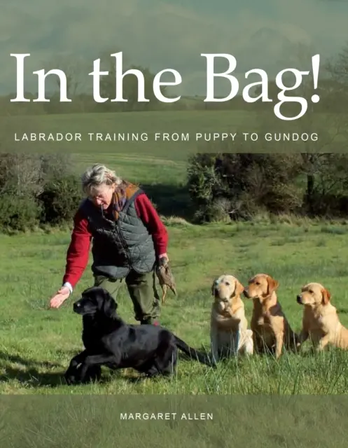 Dans le sac ! - Le dressage du labrador, du chiot au chien - In the Bag! - Labrador Training from Puppy to Gundog