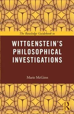 The Routledge Guidebook to Wittgenstein's Philosophical Investigations (en anglais) - The Routledge Guidebook to Wittgenstein's Philosophical Investigations
