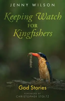 Veiller sur les martins-pêcheurs : God Stories (les sermons rassemblés de Jenny Wilson) - Keeping Watch for Kingfishers: God Stories (the collected sermons of Jenny Wilson)