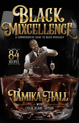 Black Mixcellence : Un guide complet de la mixologie noire (un livre de recettes de cocktails, des cocktails classiques et des boissons mélangées) - Black Mixcellence: A Comprehensive Guide to Black Mixology (a Cocktail Recipe Book, Classic Cocktails, and Mixed Drinks)