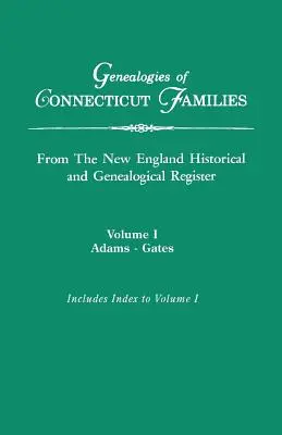 Généalogies des familles du Connecticut, extraites du Registre historique et généalogique de la Nouvelle-Angleterre. En trois volumes. Volume I : Adams-Gates. Indexé - Genealogies of Connecticut Families, from The New England Historical and Genealogical Register. In Three Volumes. Volume I: Adams-Gates. Indexed