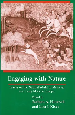 S'engager avec la nature : Essais sur le monde naturel dans l'Europe médiévale et au début des temps modernes - Engaging With Nature: Essays on the Natural World in Medieval and Early Modern Europe