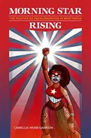 L'étoile du matin se lève : La politique de décolonisation en Papouasie occidentale - Morning Star Rising: The Politics of Decolonization in West Papua