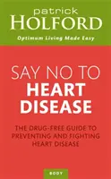 Say No To Heart Disease - Le guide sans médicaments pour prévenir et combattre les maladies cardiaques - Say No To Heart Disease - The drug-free guide to preventing and fighting heart disease