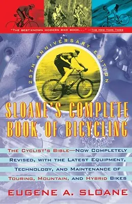Le livre complet du cyclisme de Sloane : La Bible du cycliste - Édition du 25e anniversaire - Sloane's Complete Book of Bicycling: The Cyclist's Bible--25th Anniversary Edition