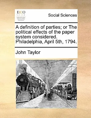 Une définition des partis ; ou les effets politiques du système de papier considérés. Philadelphie, 5 avril 1794. - A Definition of Parties; Or the Political Effects of the Paper System Considered. Philadelphia, April 5th, 1794.