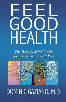 Se sentir en bonne santé : Le guide du corps et de l'esprit pour vivre en bonne santé toute l'année - Feel Good Health: The Body & Mind Guide to Living Healthy All Year