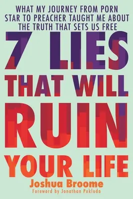 7 Lies That Will Ruin Your Life (7 mensonges qui ruineront votre vie) : Ce que mon parcours de star du porno à prédicateur m'a appris sur la vérité qui nous libère - 7 Lies That Will Ruin Your Life: What My Journey from Porn Star to Preacher Taught Me about the Truth That Sets Us Free