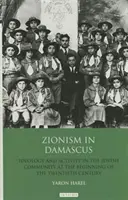 Le sionisme à Damas : Idéologie et activité dans la communauté juive au début du XXe siècle - Zionism in Damascus: Ideology and Activity in the Jewish Community at the Beginning of the Twentieth Century