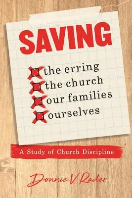 Sauver : les égarés, l'Eglise, nos familles, nous-mêmes : Une étude de la discipline ecclésiastique - Saving: the Erring, the Church, Our Families, Ourselves: A Study of Church Discipline