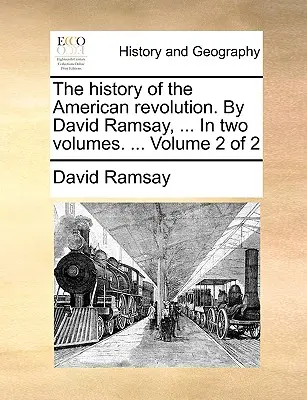 L'histoire de la Révolution américaine. par David Ramsay, ... en deux volumes. ... Volume 2 sur 2 - The History of the American Revolution. by David Ramsay, ... in Two Volumes. ... Volume 2 of 2