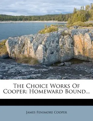 Les œuvres de choix de Cooper : Homeward Bound... - The Choice Works Of Cooper: Homeward Bound...