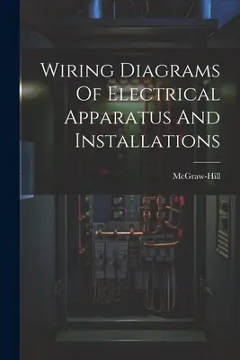 Schémas de câblage des appareils et installations électriques - Wiring Diagrams Of Electrical Apparatus And Installations