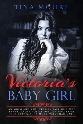 La petite fille de Victoria : Une histoire lesbienne MDLG et ABDL d'un officier de police transgenre MTF qui sauve sa petite fille de plus d'une façon. - Victoria's Baby Girl: An MDLG and ABDL lesbian tale of a MTF transgender Police Officer who saves her baby girl in more ways than one