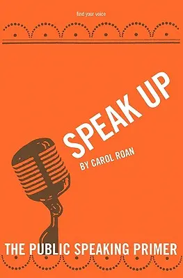 Speak Up : L'abc de la prise de parole en public - Speak Up: The Public Speaking Primer