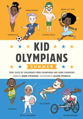 Les enfants olympiens : L'été : Histoires vraies de l'enfance des champions et des changeurs de jeu - Kid Olympians: Summer: True Tales of Childhood from Champions and Game Changers