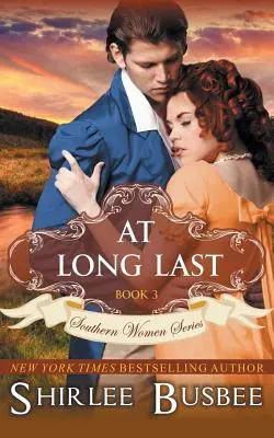 At Long Last (La série des femmes du Sud, Livre 3) - At Long Last (The Southern Women Series, Book 3)