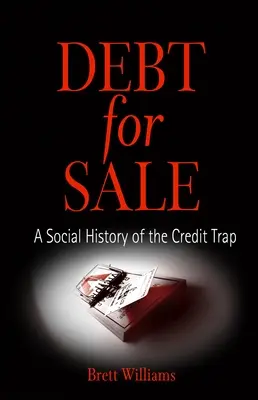 Dette à vendre : Une histoire sociale du piège du crédit - Debt for Sale: A Social History of the Credit Trap