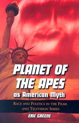 La Planète des singes comme mythe américain : race et politique dans les films et les séries télévisées - Planet of the Apes as American Myth: Race and Politics in the Films and Television Series