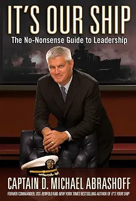 C'est notre bateau : Le guide pratique du leadership - It's Our Ship: The No-Nonsense Guide to Leadership