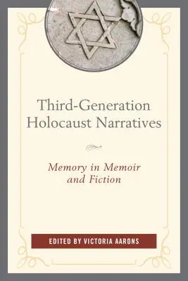 Récits de l'Holocauste de la troisième génération : La mémoire dans les mémoires et la fiction - Third-Generation Holocaust Narratives: Memory in Memoir and Fiction