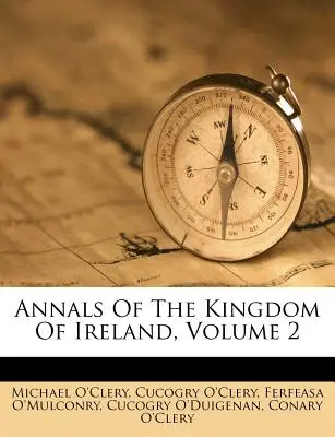 Annales du Royaume d'Irlande, Volume 2 - Annals Of The Kingdom Of Ireland, Volume 2