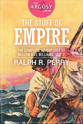 L'étoffe de l'empire : Les Aventures complètes de Bellow Bill Williams, Volume 2 - The Stuff of Empire: The Complete Adventures of Bellow Bill Williams, Volume 2