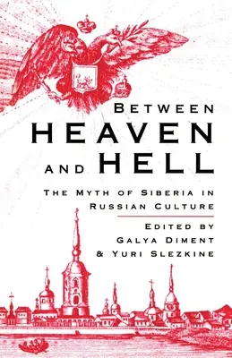 Entre le ciel et l'enfer : Le mythe de la Sibérie dans la culture russe - Between Heaven and Hell: The Myth of Siberia in Russian Culture