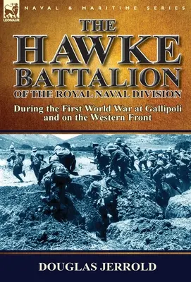 Le bataillon Hawke de la Royal Naval Division - Pendant la Première Guerre mondiale à Gallipoli et sur le front occidental - The Hawke Battalion of the Royal Naval Division-During the First World War at Gallipoli and on the Western Front