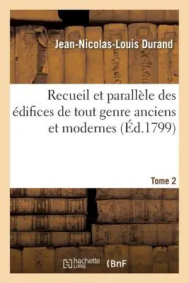 Recueil Et Parallle Des difices de Tout Genre Anciens Et Modernes Tome 2