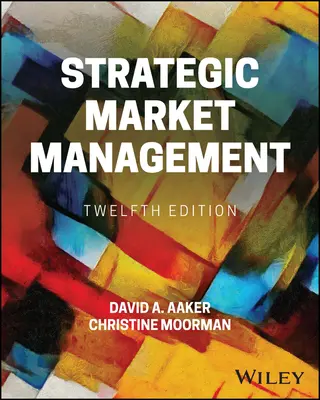 Gestion stratégique des marchés (Aaker David A. (University of California Berkeley)) - Strategic Market Management (Aaker David A. (University of California Berkeley))