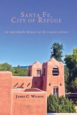 Santa Fe, ville de refuge : Une mémoire improbable de la contre-culture - Santa Fe, City of Refuge: An Improbable Memoir of the Counterculture