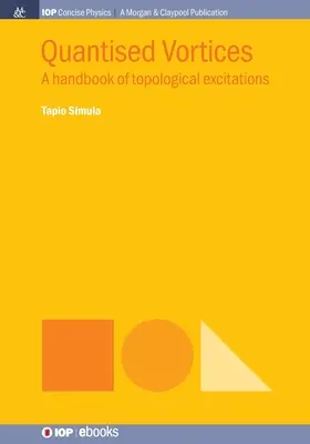 Vortex quantifiés : Un manuel d'excitations topologiques - Quantised Vortices: A Handbook of Topological Excitations